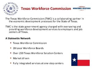 Texas Workforce Commission The Texas Workforce Commission TWC