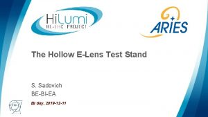 The Hollow ELens Test Stand S Sadovich BEBIEA