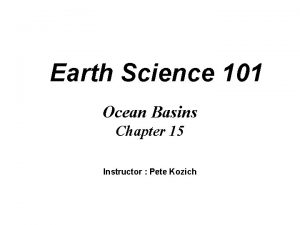 Earth Science 101 Ocean Basins Chapter 15 Instructor