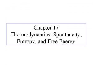 Chapter 17 Thermodynamics Spontaneity Entropy and Free Energy