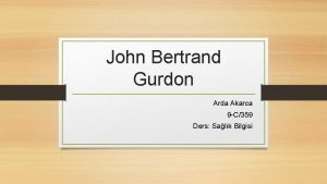 John Bertrand Gurdon Arda Akarca 9 C359 Ders