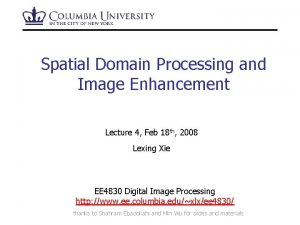 Spatial Domain Processing and Image Enhancement Lecture 4