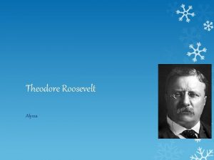 Theodore Roosevelt Alyssa Theodore Roosevelts early years His