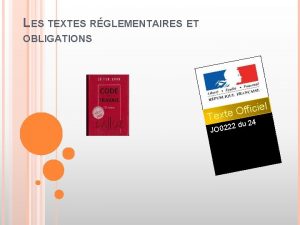 LES TEXTES RGLEMENTAIRES ET OBLIGATIONS l e i