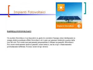 Impianti Fotovoltaici PANNELLI FOTOVOLTAICI Un modulo fotovoltaico un