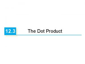12 3 The Dot Product The Dot Product
