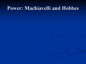 Power Machiavelli and Hobbes Machiavelli Florentine diplomatist n