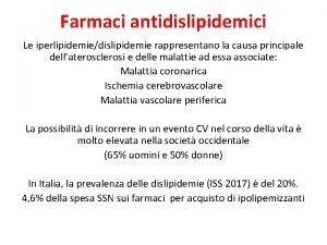 Farmaci antidislipidemici Le iperlipidemiedislipidemie rappresentano la causa principale