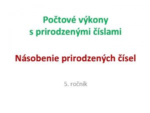 Potov vkony s prirodzenmi slami Nsobenie prirodzench sel