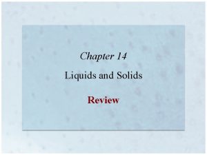Chapter 14 Liquids and Solids Review Intermolecular attractions
