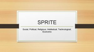 SPRITE Social Political Religious Intellectual Technological Economic Social