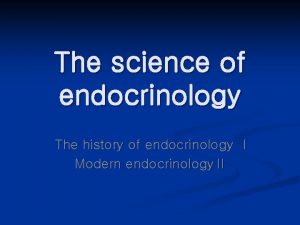 The science of endocrinology The history of endocrinology