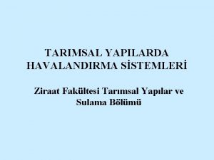 TARIMSAL YAPILARDA HAVALANDIRMA SSTEMLER Ziraat Fakltesi Tarmsal Yaplar