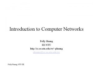 Introduction to Computer Networks Polly Huang EE NTU