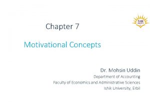 Chapter 7 Motivational Concepts Dr Mohsin Uddin Department