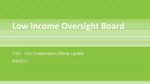 Low Income Oversight Board CSD IOU Collaboration Efforts