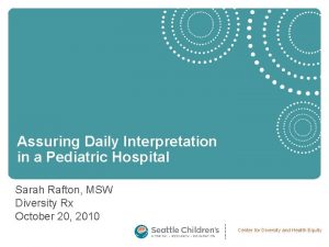 Assuring Daily Interpretation in a Pediatric Hospital Sarah