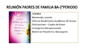 REUNIN PADRES DE FAMILIA 8 A2PERIODO AGENDA Bienvenida