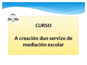 CURSO A creacin dun servizo de mediacin escolar