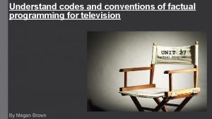 Understand codes and conventions of factual programming for