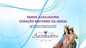 MARIA AUXILIADORA CORAO MATERNO DA IGREJA Aquela que