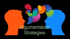 Argumentation Strategies 5 Argumentation Strategies 1 Compare and