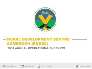 RURAL DEVELOPMENT CENTRE CAMEROON RUDEC 2014 ANNUAL OPERATIONAL
