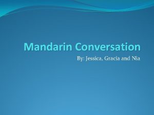 Mandarin Conversation By Jessica Gracia and Nia Nia