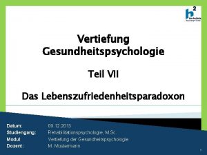 Vertiefung Gesundheitspsychologie Teil VII Das Lebenszufriedenheitsparadoxon Datum Studiengang