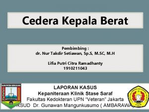 Cedera Kepala Berat Pembimbing dr Nur Takdir Setiawan