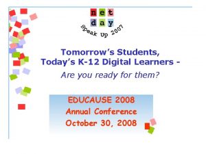 Tomorrows Students Todays K12 Digital Learners Are you