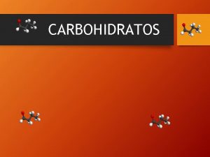 CARBOHIDRATOS Carbohidratos Son los mas abundantes de todos