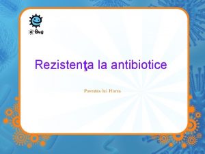 Rezistena la antibiotice Povestea lui Horea Horea a