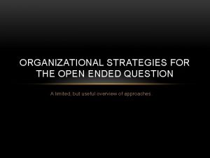 ORGANIZATIONAL STRATEGIES FOR THE OPEN ENDED QUESTION A