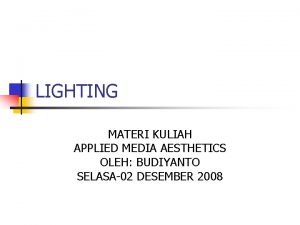 LIGHTING MATERI KULIAH APPLIED MEDIA AESTHETICS OLEH BUDIYANTO