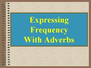 Expressing Frequency With Adverbs How often do you