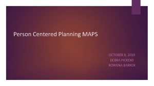 Person Centered Planning MAPS OCTOBER 8 2019 DEBRA