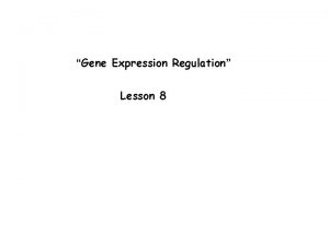 Gene Expression Regulation Lesson 8 Transcription and regulation