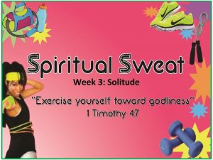 Week 3 Solitude For he who sows to