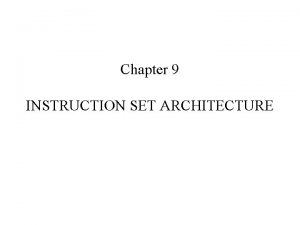 Chapter 9 INSTRUCTION SET ARCHITECTURE Computer Architecture Concepts