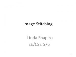 Image Stitching Linda Shapiro EECSE 576 1 Combine