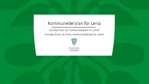 Kommunedelplan for Lena Hvordan leser du kommunedelplan for