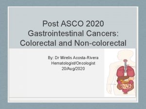 Post ASCO 2020 Gastrointestinal Cancers Colorectal and Noncolorectal