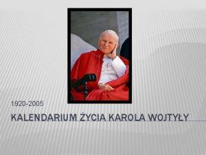 1920 2005 KALENDARIUM YCIA KAROLA WOJTYY KAROL JZEF