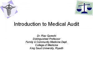 Introduction to Medical Audit Dr Riaz Qureshi Distinguished