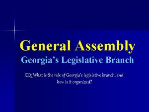 General Assembly Georgias Legislative Branch EQ What is