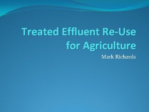 Treated Effluent ReUse for Agriculture Mark Richards Irrigation