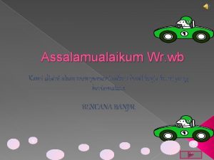 Assalamualaikum Wr wb Kami disini akan mempersentasikan hasil