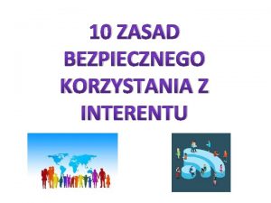 10 ZASAD BEZPIECZNEGO KORZYSTANIA Z INTERENTU Dzie Bezpiecznego