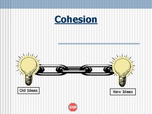 Cohesion Old Ideas New Ideas What is cohesion